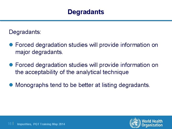 Degradants: l Forced degradation studies will provide information on major degradants. l Forced degradation Degradants: l Forced degradation studies will provide information on major degradants. l Forced degradation