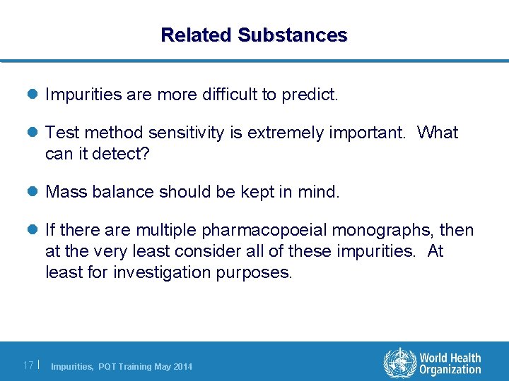 Related Substances l Impurities are more difficult to predict. l Test method sensitivity is Related Substances l Impurities are more difficult to predict. l Test method sensitivity is