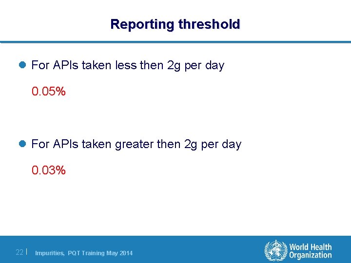 Reporting threshold l For APIs taken less then 2 g per day 0. 05% Reporting threshold l For APIs taken less then 2 g per day 0. 05%