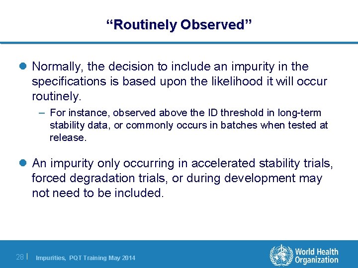 “Routinely Observed” l Normally, the decision to include an impurity in the specifications is “Routinely Observed” l Normally, the decision to include an impurity in the specifications is