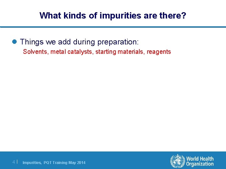 What kinds of impurities are there? l Things we add during preparation: Solvents, metal What kinds of impurities are there? l Things we add during preparation: Solvents, metal
