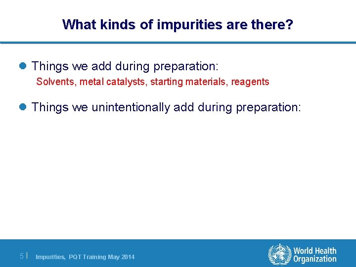 What kinds of impurities are there? l Things we add during preparation: Solvents, metal What kinds of impurities are there? l Things we add during preparation: Solvents, metal