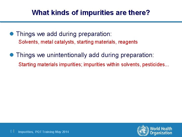 What kinds of impurities are there? l Things we add during preparation: Solvents, metal What kinds of impurities are there? l Things we add during preparation: Solvents, metal