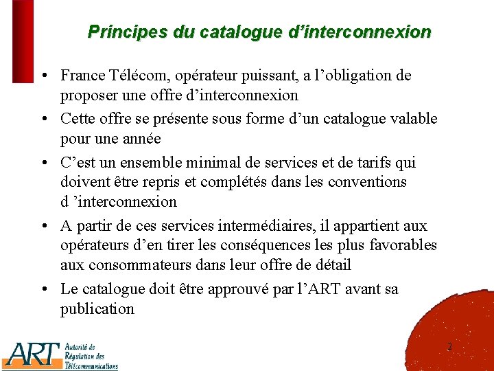 Principes du catalogue d’interconnexion • France Télécom, opérateur puissant, a l’obligation de proposer une