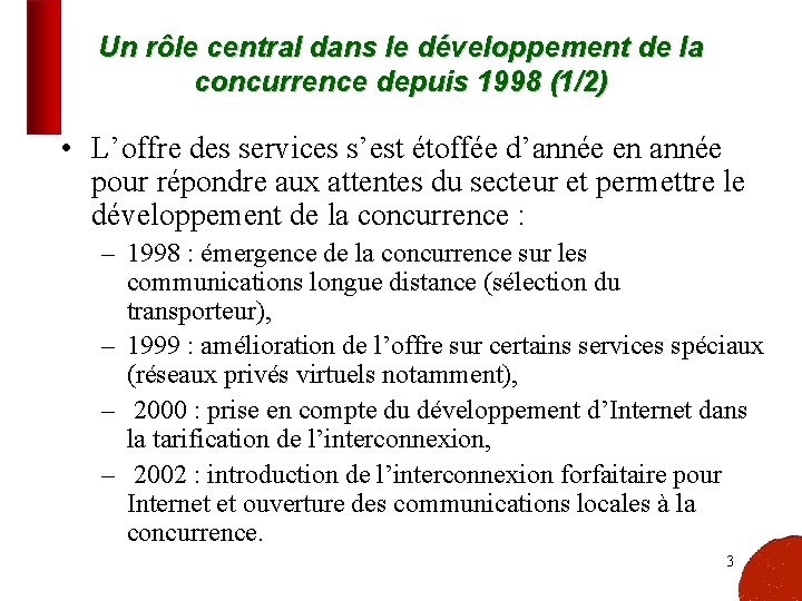 Un rôle central dans le développement de la concurrence depuis 1998 (1/2) • L’offre