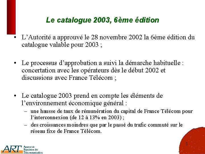 Le catalogue 2003, 6ème édition • L’Autorité a approuvé le 28 novembre 2002 la