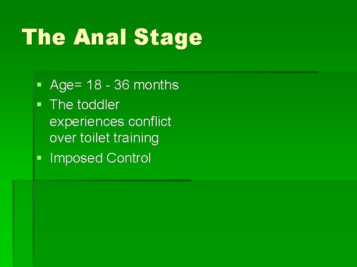 The Anal Stage § Age= 18 - 36 months § The toddler experiences conflict