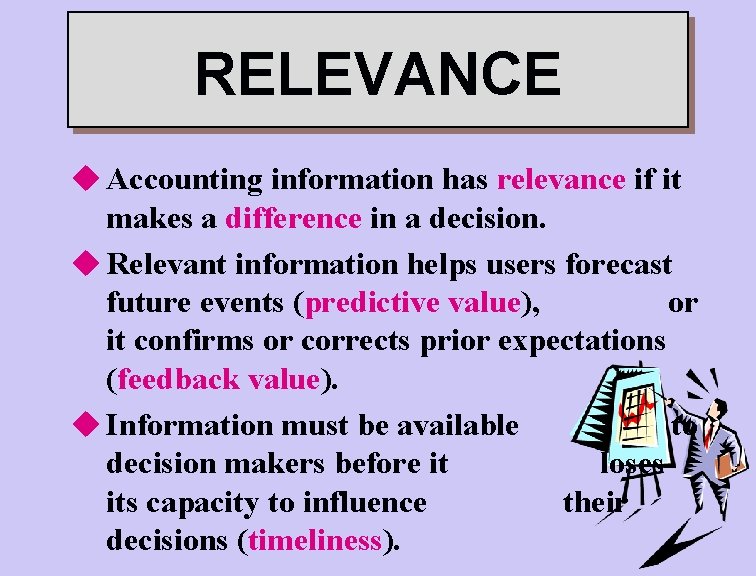 RELEVANCE u Accounting information has relevance if it makes a difference in a decision.