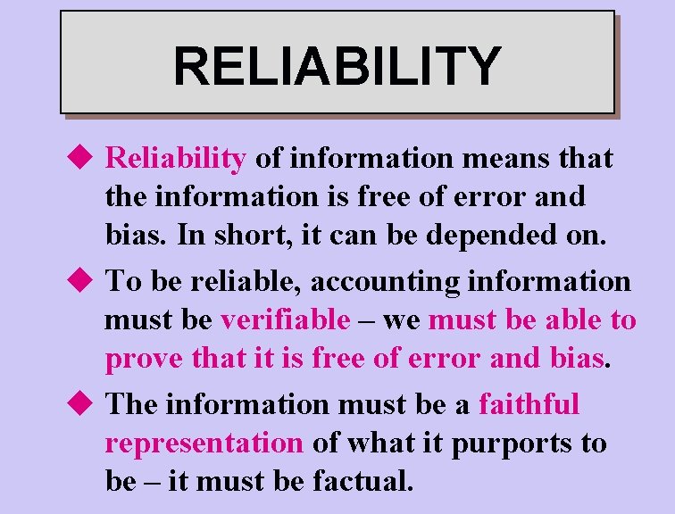 RELIABILITY u Reliability of information means that the information is free of error and