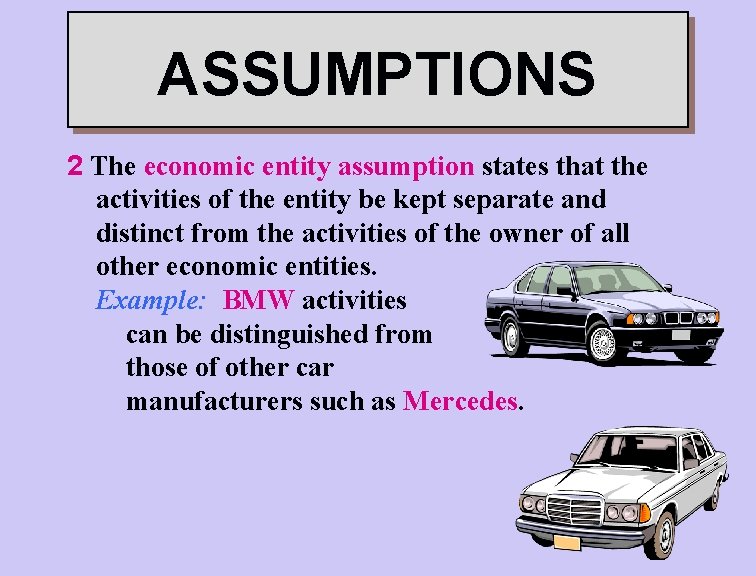 ASSUMPTIONS 2 The economic entity assumption states that the activities of the entity be