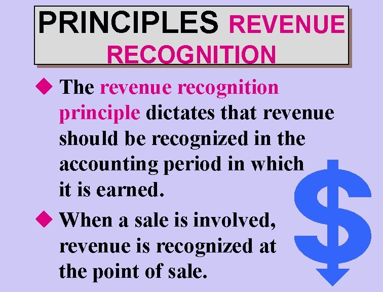 PRINCIPLES REVENUE RECOGNITION u The revenue recognition principle dictates that revenue should be recognized
