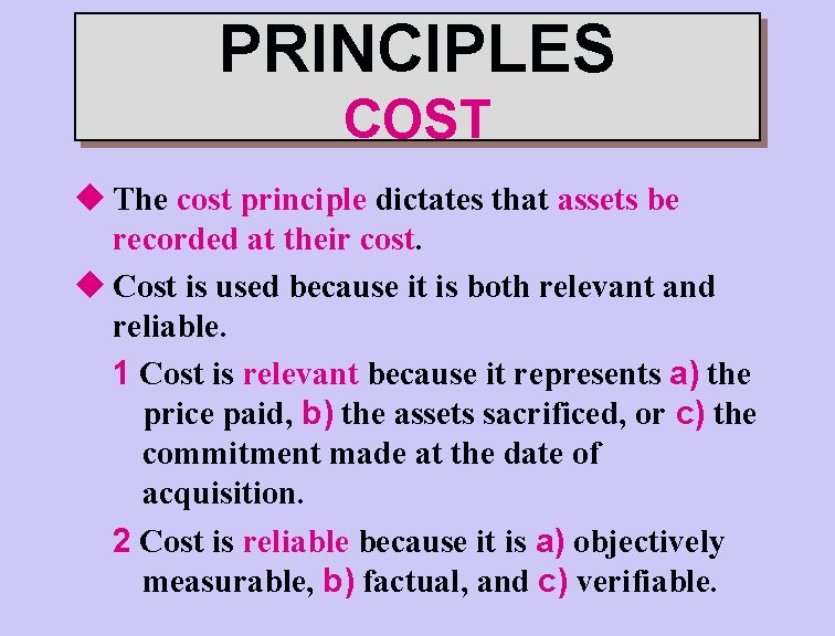 PRINCIPLES COST u The cost principle dictates that assets be recorded at their cost.