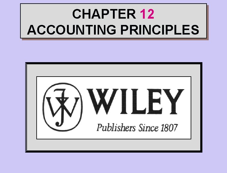CHAPTER 12 ACCOUNTING PRINCIPLES 