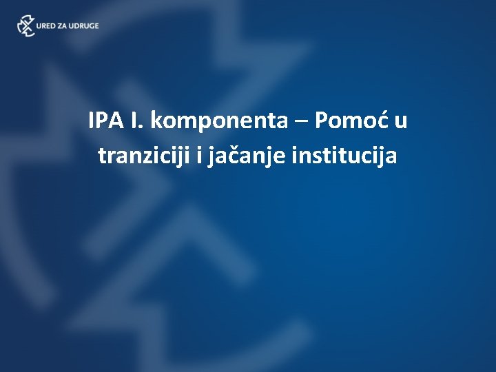 IPA I. komponenta – Pomoć u tranziciji i jačanje institucija 