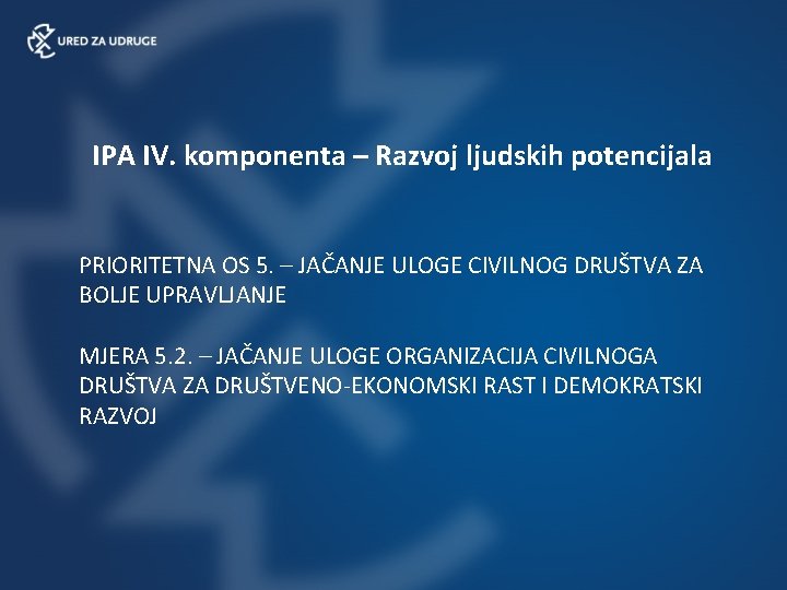 IPA IV. komponenta – Razvoj ljudskih potencijala PRIORITETNA OS 5. – JAČANJE ULOGE CIVILNOG