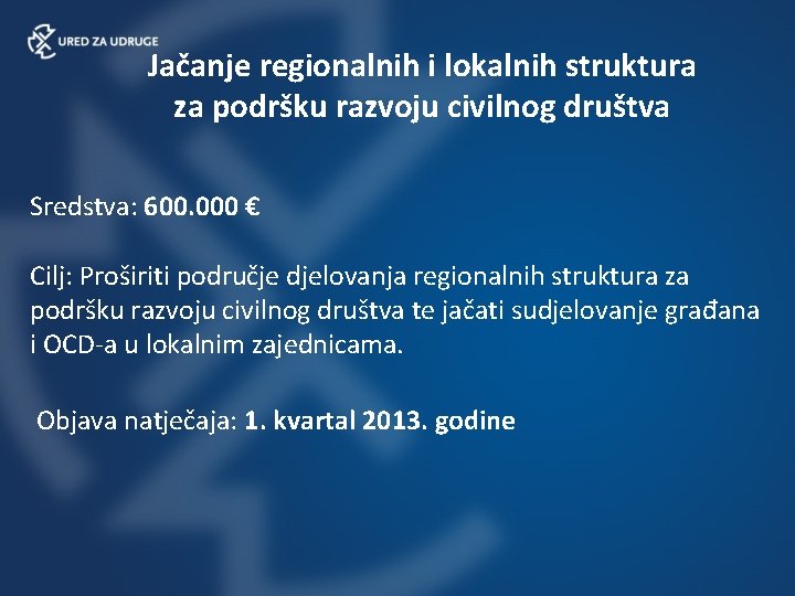 Jačanje regionalnih i lokalnih struktura za podršku razvoju civilnog društva Sredstva: 600. 000 €