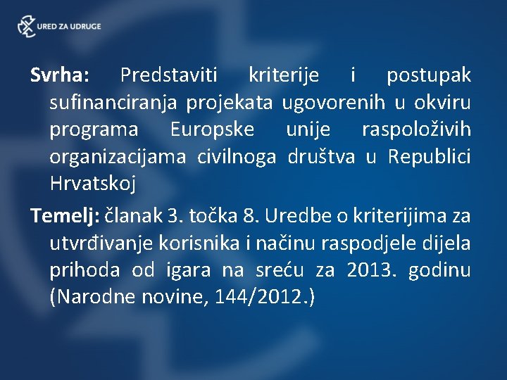 Svrha: Predstaviti kriterije i postupak sufinanciranja projekata ugovorenih u okviru programa Europske unije raspoloživih