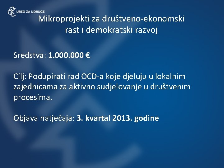 Mikroprojekti za društveno-ekonomski rast i demokratski razvoj Sredstva: 1. 000 € Cilj: Podupirati rad