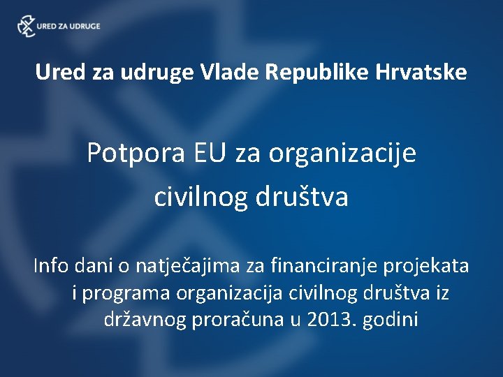 Ured za udruge Vlade Republike Hrvatske Potpora EU za organizacije civilnog društva Info dani