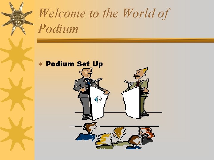 Welcome to the World of Podium ¬ Podium Set Up 