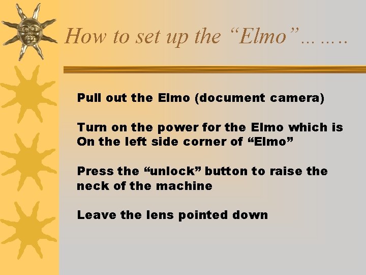 How to set up the “Elmo”……. . Pull out the Elmo (document camera) Turn