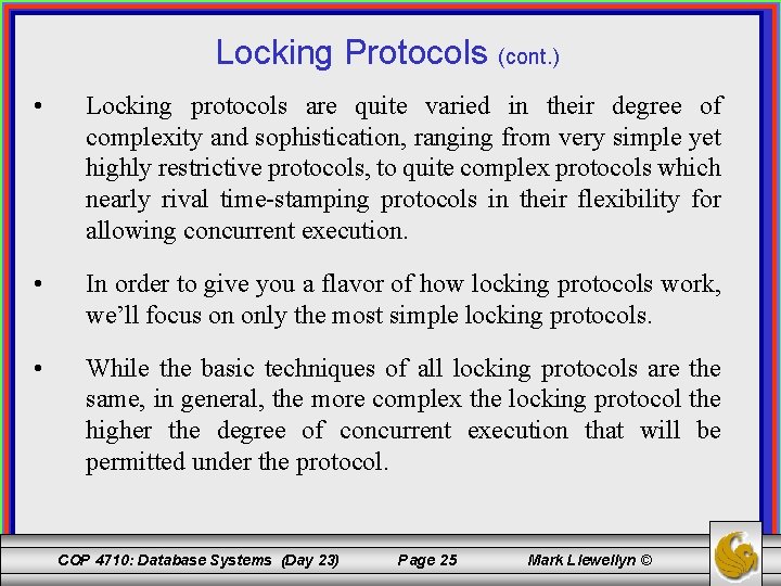 Locking Protocols (cont. ) • Locking protocols are quite varied in their degree of