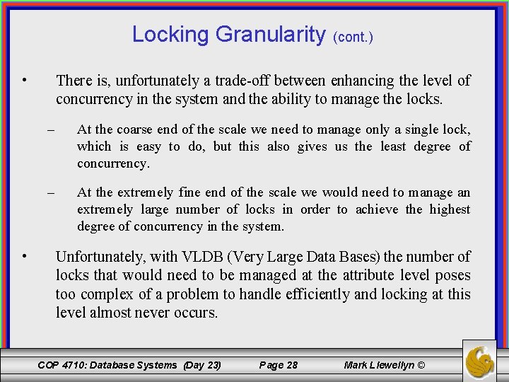 Locking Granularity (cont. ) • • There is, unfortunately a trade-off between enhancing the