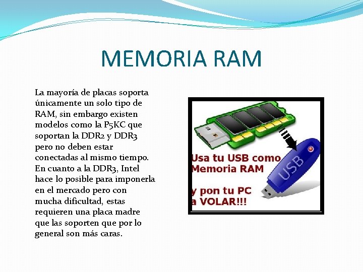 MEMORIA RAM La mayoría de placas soporta únicamente un solo tipo de RAM, sin