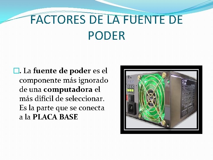 FACTORES DE LA FUENTE DE PODER �. La fuente de poder es el componente