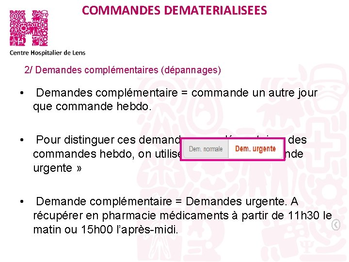 . COMMANDES DEMATERIALISEES 2/ Demandes complémentaires (dépannages) • Demandes complémentaire = commande un autre
