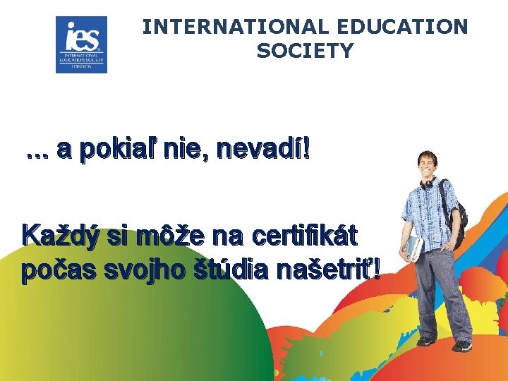 INTERNATIONAL EDUCATION SOCIETY . . . a pokiaľ nie, nevadí! Každý si môže na