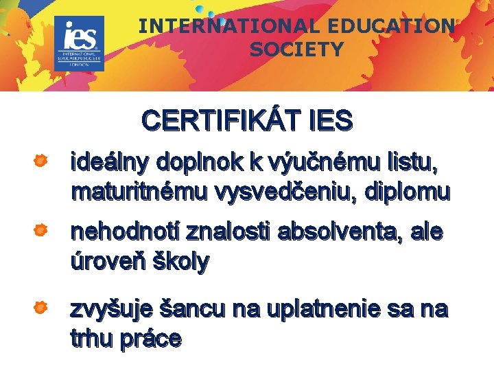 INTERNATIONAL EDUCATION SOCIETY CERTIFIKÁT IES ideálny doplnok k výučnému listu, maturitnému vysvedčeniu, diplomu nehodnotí