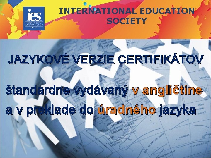 INTERNATIONAL EDUCATION SOCIETY JAZYKOVÉ VERZIE CERTIFIKÁTOV štandardne vydávaný v angličtine a v preklade do