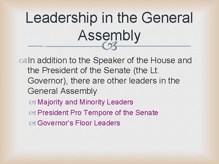 Leadership in the General Assembly In addition to the Speaker of the House and