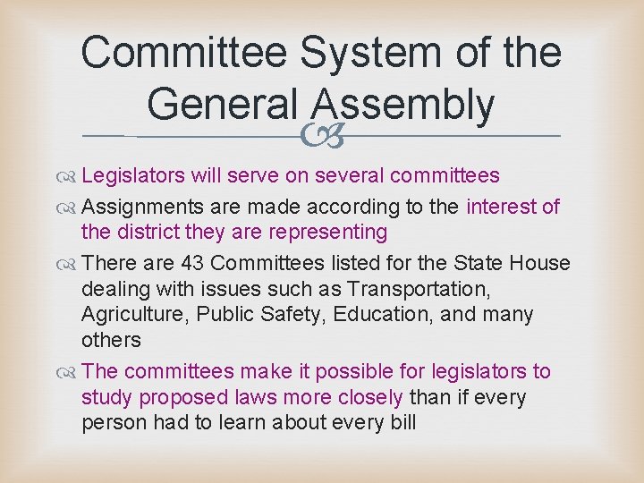 Committee System of the General Assembly Legislators will serve on several committees Assignments are