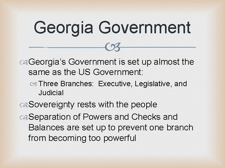 Georgia Government Georgia’s Government is set up almost the same as the US Government: