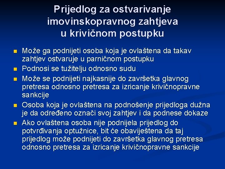 Prijedlog za ostvarivanje imovinskopravnog zahtjeva u krivičnom postupku n n n Može ga podnijeti