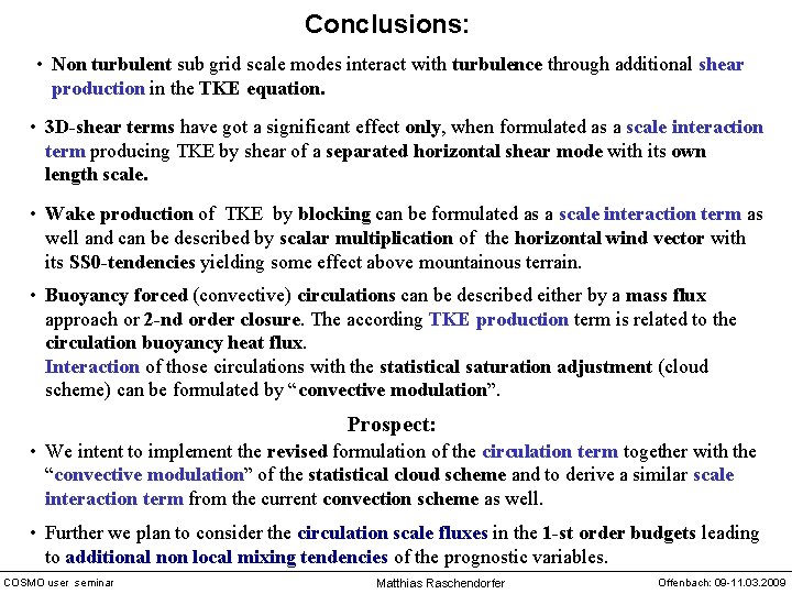 Conclusions: • Non turbulent sub grid scale modes interact with turbulence through additional shear