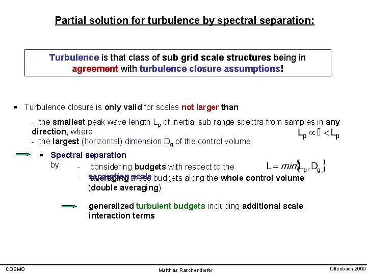 Partial solution for turbulence by spectral separation: Turbulence is that class of sub grid