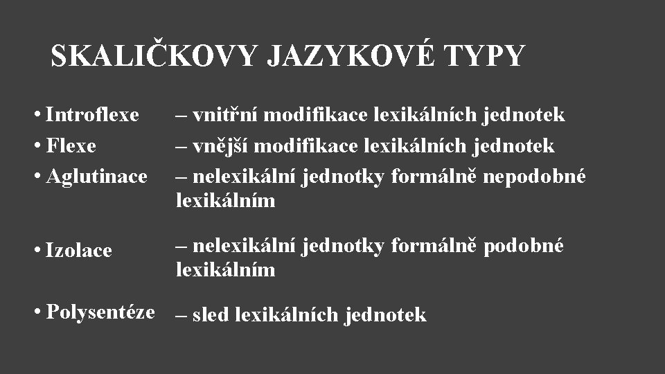 SKALIČKOVY JAZYKOVÉ TYPY • Introflexe • Flexe • Aglutinace – vnitřní modifikace lexikálních jednotek