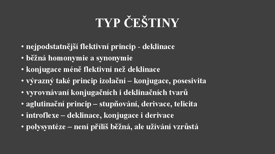 TYP ČEŠTINY • nejpodstatnější flektivní princip - deklinace • běžná homonymie a synonymie •