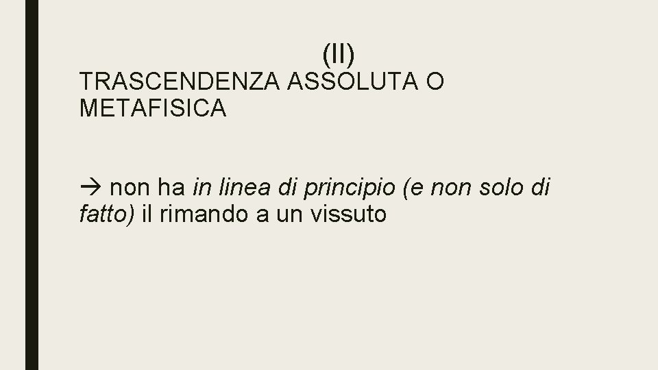 (II) TRASCENDENZA ASSOLUTA O METAFISICA non ha in linea di principio (e non solo