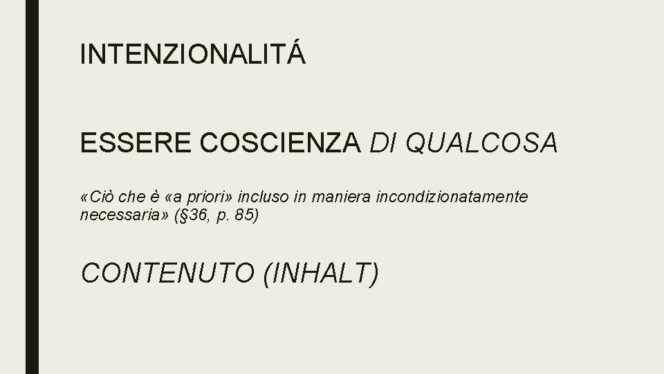 INTENZIONALITÁ ESSERE COSCIENZA DI QUALCOSA «Ciò che è «a priori» incluso in maniera incondizionatamente