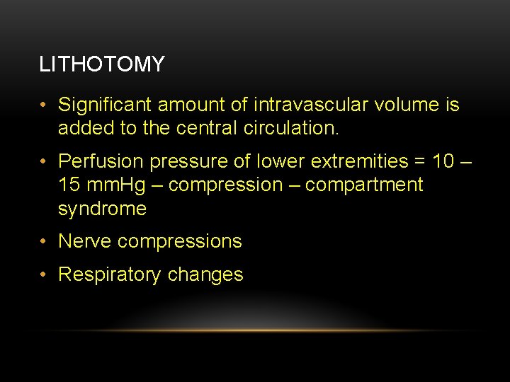 LITHOTOMY • Significant amount of intravascular volume is added to the central circulation. •