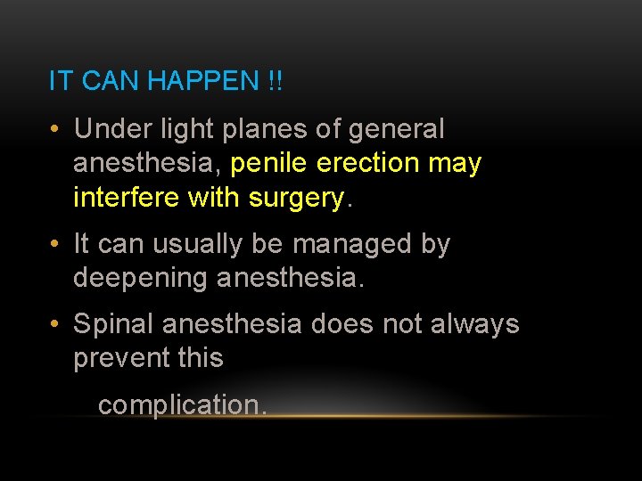 IT CAN HAPPEN !! • Under light planes of general anesthesia, penile erection may