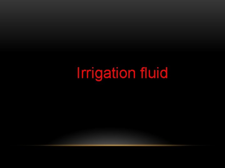 Irrigation fluid 