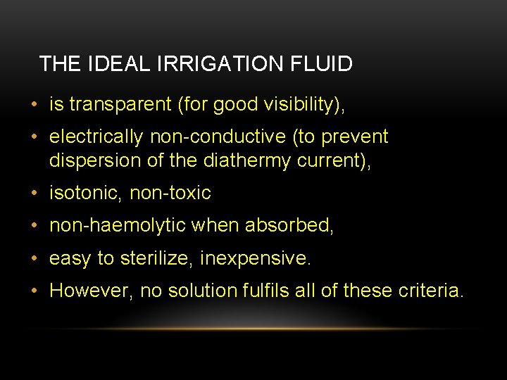 THE IDEAL IRRIGATION FLUID • is transparent (for good visibility), • electrically non-conductive (to