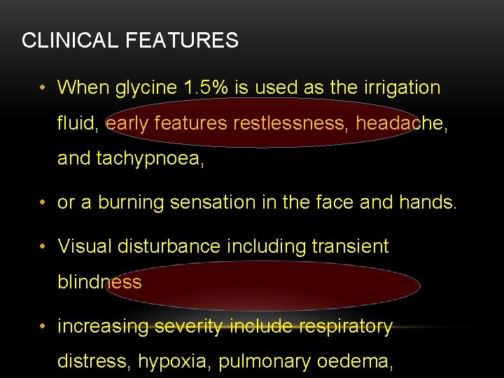 CLINICAL FEATURES • When glycine 1. 5% is used as the irrigation fluid, early