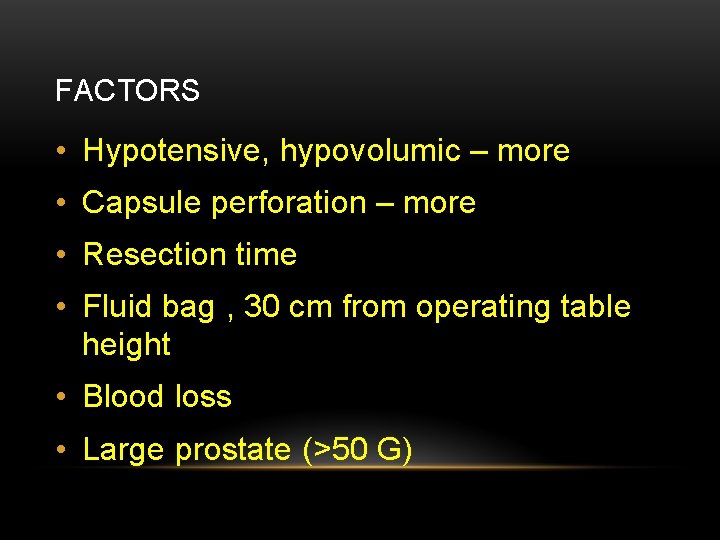 FACTORS • Hypotensive, hypovolumic – more • Capsule perforation – more • Resection time