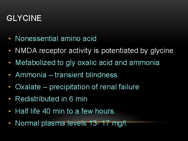 GLYCINE • Nonessential amino acid • NMDA receptor activity is potentiated by glycine •